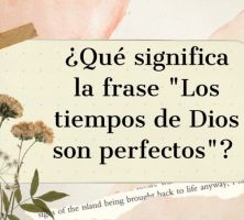 Que significa la frase los tiempos de Dios son perfectos